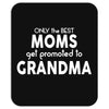 Only The Best Moms Get Promoted To Grandma Mousepad