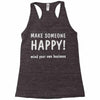make someone happy Racerback Tank