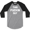 This Fuckin Guy 3/4 Sleeve Shirt