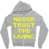 never trust the living Zipper Hoodie