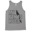 my pen is huge (2) Tank Top