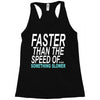 faster than the speed of something slower Racerback Tank