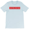 More Love Love More T-Shirt