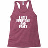 i hate everyone and pants Racerback Tank