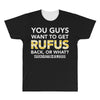 You Guys Want To Get Rufus Back or What Sametimeless All Over Men's T-shirt