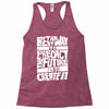 The Best Way to Predict the Future Is To Create It Racerback Tank