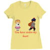 you have stolen my heart 2 Ladies Fitted T-Shirt