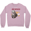 no speed Crewneck Sweatshirt