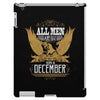 All Men Are Created Equal But Only The Best Are Born In December iPad 3 and 4 Case