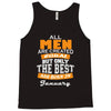 all men are created equal but only the best are born in january Tank Top