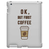 Ok But First Coffee iPad 3 and 4 Case