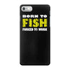 born to fish forced to work iPhone 7 Case