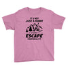 It's Not Just A Hobby It Is My Escape From Reality Youth Tee