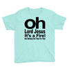 oh lord jesus it's a fire Youth Tee