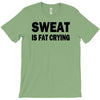 sweat is fat crying funny college beer party sex crude humor frat cool T-Shirt
