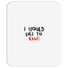 I Would  Like To Rage Mousepad