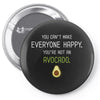 You Cant Make Everyone Happy You Are Not An Avocado Pin-back button