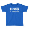 medicated for your protection (3) Toddler T-shirt