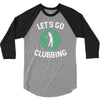 lets go clubbing 3/4 Sleeve Shirt