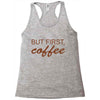 but first coffee Racerback Tank