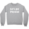 let's get physical Crewneck Sweatshirt