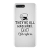 They're All Mad Here. I fit right in iPhone 7 Plus Case