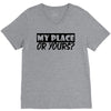 my place or yours V-Neck Tee