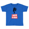 i need a beat Toddler T-shirt