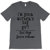 I Am Your Mothers Day Gift Dad Says You're Welcome T-Shirt