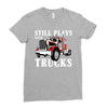 still plays with trucks family matching Ladies Fitted T-Shirt
