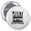 Just One More Tattoo I Promise Pin-back button