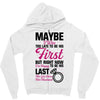 Maybe I Was Too Late To Be His First But Right Now I'm Happy To Be His Zipper Hoodie