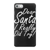 dear santa i really did try iPhone 7 Case