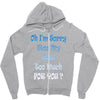 oh i'm sorry was my sass too much Zipper Hoodie