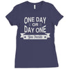 one day or day one you decide Ladies Fitted T-Shirt