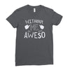 without me, it's just aweso Ladies Fitted T-Shirt