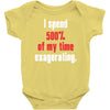 i spend 500% of my time exagerating Baby Onesie