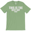 this is the best day ever T-Shirt