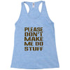 don't make me do stuff Racerback Tank
