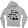 i'm sorry did i roll ... Zipper Hoodie