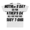 I Screwed Mothers Day So Fathers Day Lousy Tshirt All Over Men's T-shirt