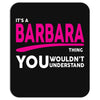 BARBARA thing you wouldn't understand Mousepad