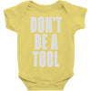 don't be a tool Baby Onesie