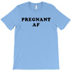 Pregnant Af T-Shirt