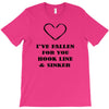 i've fallen for you hook line &amp; sinker T-Shirt
