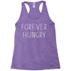 forever hungry Racerback Tank