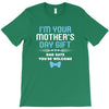 I'm Your Mother's Day Gift Dad Says You're Welcome Baby Boy T-Shirt