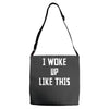 i woke up like this Adjustable Strap Totes