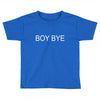 boy bye Toddler T-shirt