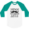 i mustache you a question t shirt 3/4 Sleeve Shirt